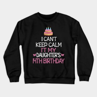 Happy To Me Father Mother Daddy Mommy Mama I Can't Keep Calm It's My Daughter's 14th Birthday Crewneck Sweatshirt